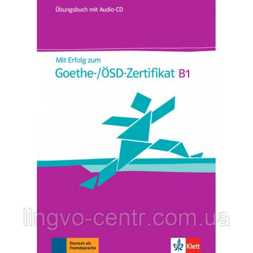 Німецька мова. Mit Erfolg zum Goethe-/ÖSD-Zertifikat B1 Übungsbuch