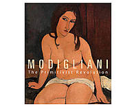 Книга живопись Амедео Модильяни Modigliani: The Primitivist Revolution книги для искусствоведов художников