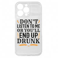 Чехол для iPhone 15 Pro Max DON'T LISTEN TO ME OR YOU'LL END UP DRUNK