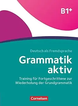 Grammatik aktiv: Ubungsbuch B1+