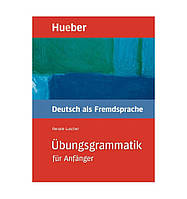 Übungsgrammatik für Anfänger Lehr- und Übungsbuch Deutsch als Fremdsprache