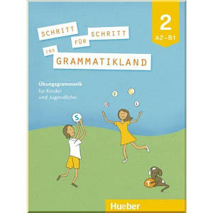 Schritt für Schritt ins Grammatikland 2 Übungsgrammatik für Kinder und Jugendliche Deutsch als Fremdsprache