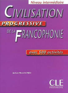 Civilization Progressive De La Francophonie: Avec 500 Activites