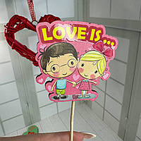 Топер в подарунок на день Закоханих Валентинка "Love is..." Розмір 70*65*250 мм