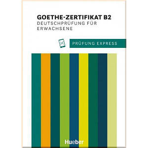 Prüfung Express: Goethe-Zertifikat B2 Deutschprüfung für Erwachsene mit Audios Online