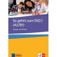 Вправи та тести So geht's zum DSD 1 (A2/B1), Ubungs- und Testbuch