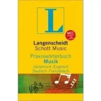 Langenscheidt Praxiswörterbuch Musik : Rund 5.000 Fachbegriffe in Italienisch - Englisch - Deutsch - Französisch