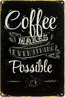 Металлическая табличка / постер "Кофе Делает Все Возможным / Coffee Makes Everything Possible" 20x30см