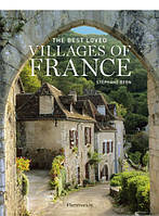Книга The Best Loved Villages of France. Автор Стефан Бернстейн (Eng.) (переплет твердый) 2014 г.