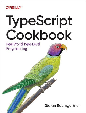 TypeScript Cookbook: Real World Type-Level Programming 1st Edition. Stefan Baumgartner
