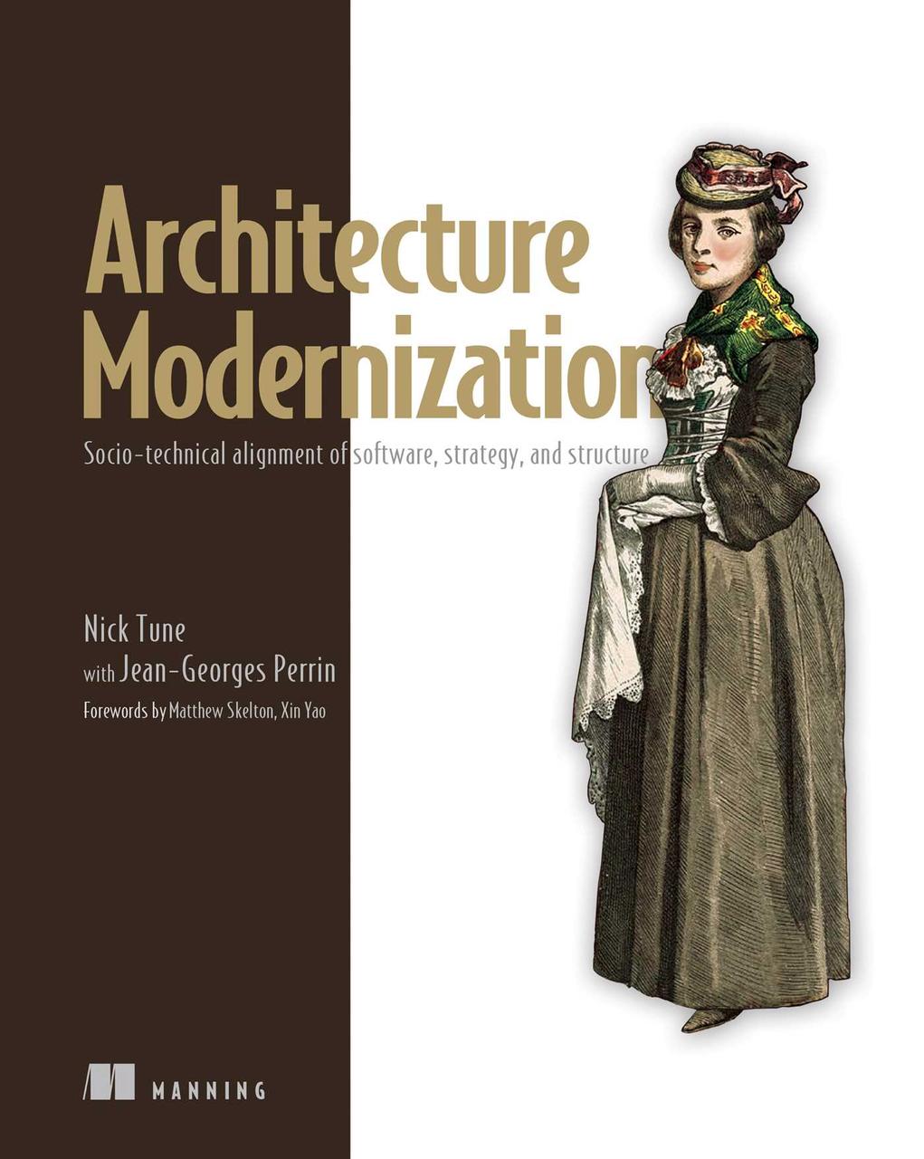 Architecture Modernization: Socio-technical alignment of software, strategy, and structure. Nick Tune