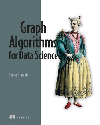 Graph Algorithms for Data Science: With examples in Neo4j. Tomaz Bratanic
