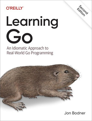 Learning Go: An Idiomatic Approach to Real-world Go Programming 2nd Edition. Jon Bodner