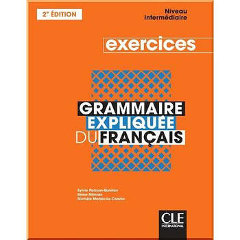 Grammaire Expliquée du Français 2e édition Intermédiaire Exercices