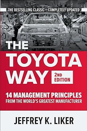 The Toyota Way, Second Edition: 14 Management Principles from the World's Greatest Manufacturer 2nd Edition by Jeffrey Liker