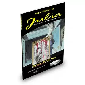 Imparare L'Italiano Con I Fumetti: Julia - UNA Cara, Carissima Amica