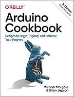 Arduino Cookbook: Recipes to Begin, Expand, and Enhance Your Projects 3rd Edition