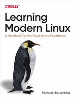 Learning Modern Linux: A Handbook for the Cloud Native Practitioner 1st Edition