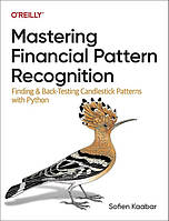 Mastering Financial Pattern Recognition: Finding and Back-Testing Candlestick Patterns with Python 1st Edition