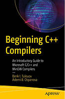 Beginning C++ Compilers: An Introductory Guide to Microsoft C/C++ and MinGW Compilers 1st ed. Edition