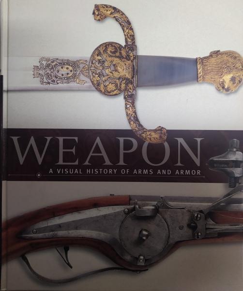 Weapon. A Visual History of Arms and Armour. Regan Paula.