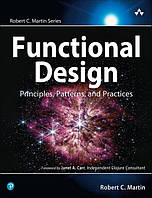 Functional Design: Principles, Patterns, and Practices (Robert C. Martin Series) 1st Edition