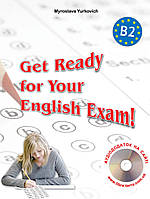 Get Ready for Your English Exam! -Level B2. Збірник тестів для старшокласників та абітурієнтів Лібра Терра