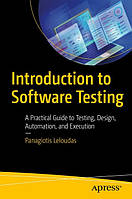 Introduction to Software Testing: A Practical Guide to Testing, Design, Automation, and Execution 1st ed.