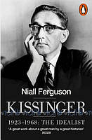 Kissinger, 1923-1968: The Idealist - Niall Ferguson - 9780141022000