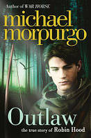 OUTLAW: The story of Robin Hood - Michael Morpurgo - 9780007465927