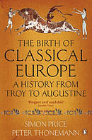 The Birth of Classical Europe - Simon Price, Peter Thonemann - 9780140274851