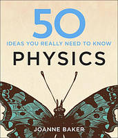 50 Physics Ideas You Really Need to Know - Joanne Baker - 9781848667068