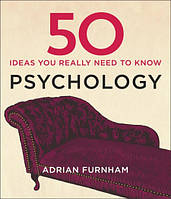 50 Psychology Ideas You Really Need to Know - Adrian Furnham - 9781848667372
