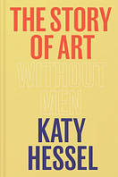 The Story of Art without Men - Katy Hessel - 9781529151145