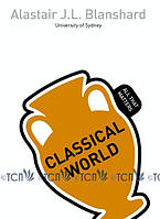 Classical World: All That Matters - Alastair J. L. Blanshard - 9781444177961