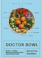 Doctor Bowl: Quick + Simple Balanced Vegetarian and Vegan Food - Dr Divya Sharma - 9781914239090