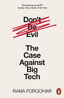 Don't Be Evil: The Case Against Big Tech - Rana Foroohar - 9780141991085
