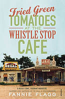 Fried Green Tomatoes At The Whistle Stop Cafe - Fannie Flagg - 9780099143710