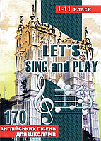 Let s Sing And Play: 170 английских песен. 1-11 классы. 978-966-634-283-9