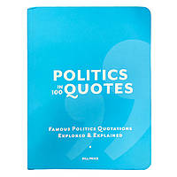 Книга "Politics in 100 Quotes" (978-0-85762-952-4) автор Біл Прісе