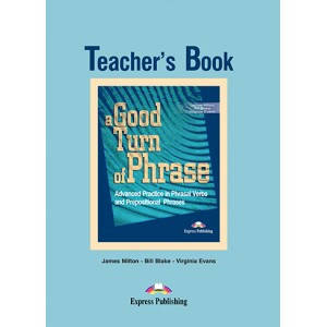 Книга для вчителя A Good Turn of Phrase: Advanced Practice in Phrasal Verbs and Prepositional Phrases Teacher's Book