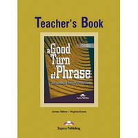 Книга для учителя A Good Turn of Phrase: Advanced Idiom Practice Teacher´s Book