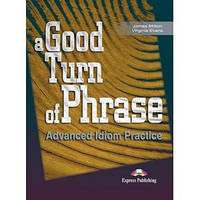 Учебник A Good Turn of Phrase: Advanced Idiom Practice Student's Book