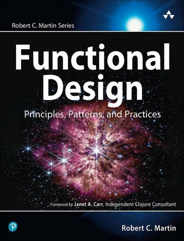 Functional Design: Principles, Patterns, and Practices. Robert C. Martin Series. 1st Edition