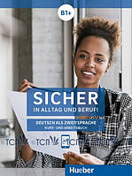 Sicher in Alltag und Beruf! B1+: Kurs- und Arbeitsbuch - Susanne Schwalb, Jutta Orth-Chambah, Dr. Michaela