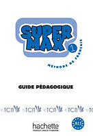 Super Max 1: Guide pédagogique - Hugues Denisot, Catherine Macquart-Martin - 9782011556523