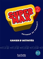 Super Max 2: Cahier d'activités - Hugues Denisot, Catherine Macquart-Martin - 9782011556547