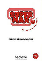 Super Max 2: Guide pédagogique - Hugues Denisot, Catherine Macquart-Martin - 9782011556554