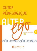 Alter Ego 1: Guide pédagogique - V. Kizirian, Annie Berthet, Monique Waendendries, Béatrix Sampsonis,