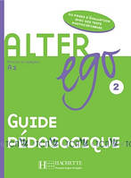 Alter Ego 2: Guide pédagogique - V. Kizirian, Annie Berthet, Monique Waendendries, Béatrix Sampsonis,